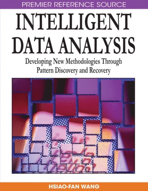 Hsiao-Fan Wang - Intelligent Data Analysis: Developing New Methodologies Through Pattern Discovery and Recovery, E-bok