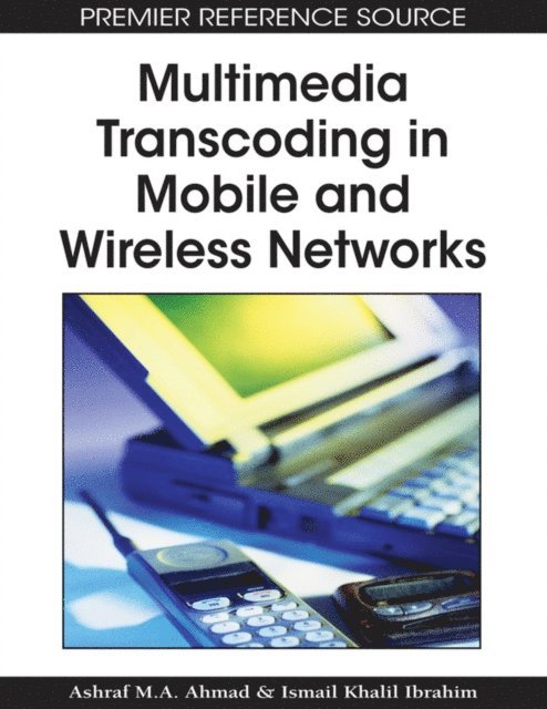 Ismail Khalil, Ashraf M.A. Ahmad - Multimedia Transcoding in Mobile and Wireless Networks, E-bok