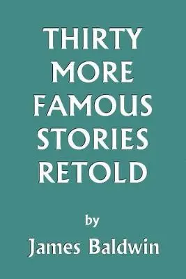 James Baldwin - Thirty More Famous Stories Retold, Häftad. Tillgänglighet: Lägg i varukorg