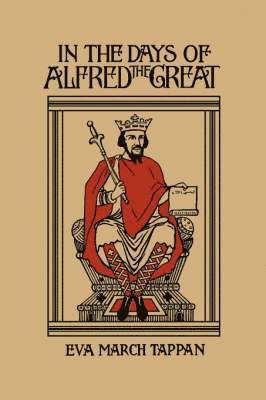 March Tappan, Eva - In the Days of Alfred the Great, Häftad. Tillgänglighet: Lägg i varukorg