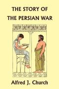 Story of the Persian War from Herodotus, Illustrated Edition (Yesterday's Classics)