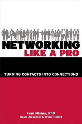 Ivan Misner, David Alexander, Brian Hilliard - Networking Like a Pro: Turning Contacts into Connections, Häftad
