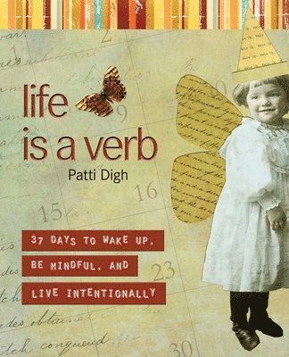 Patti Digh - Life Is a Verb, Häftad