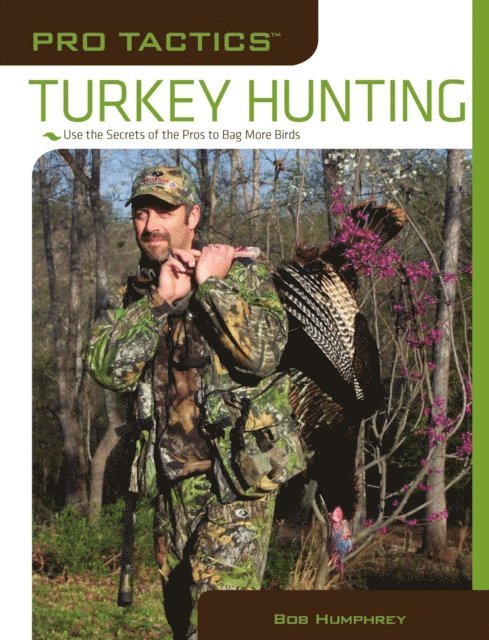 Bob Humphrey - Pro Tactics(TM): Turkey Hunting, E-bok