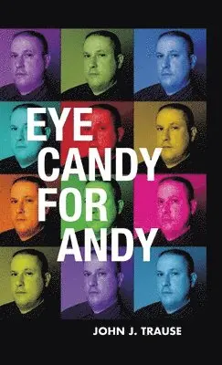 John J Trause - Eye Candy for Andy, Inbunden. Tillgänglighet: Lägg i varukorg