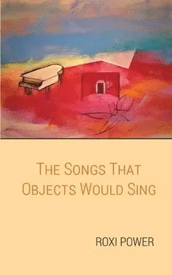 Roxi Power - Songs that Objects Would Sing, Inbunden. Tillgänglighet: Lägg i varukorg