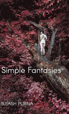 Sujash Purna - Simple Fantasies, Inbunden. Tillgänglighet: Lägg i varukorg