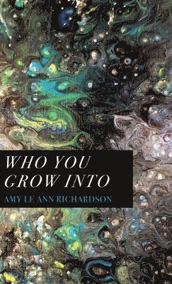 Amy Le Ann Richardson - Who You Grow Into, Inbunden