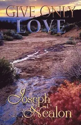 Joseph Nealon - Give Only Love, Häftad. Tillgänglighet: Lägg i varukorg