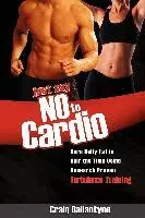 Craig Ballantyne - Just Say No to Cardio: Burn Belly Fat in Half the Time Using Research Proven Turbulence Training, Häftad. Tillgänglighet: Lägg i varukorg