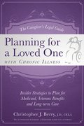 The Caregiver's Legal Guide Planning for a Loved One with Chronic Illness: Inside Strategies to Plan for Medicaid, Veterans Benefits and Long-Term Car
