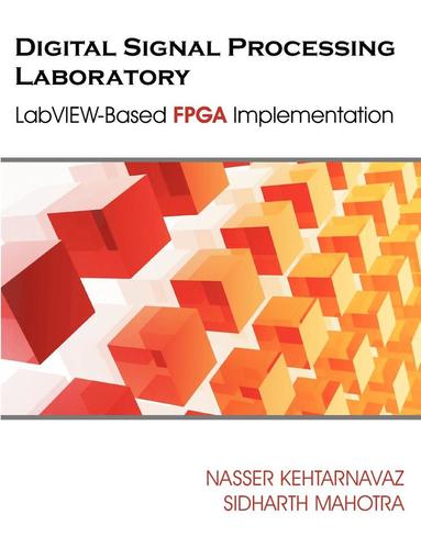 Digital Signal Processing Laboratory av Nasser Kehtarnavaz, Sidharth Mahotra