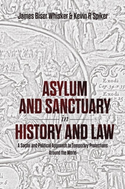 Kevin R Spiker, James Biser Whisker - Asylum and Sanctuary in History and Law, E-bok