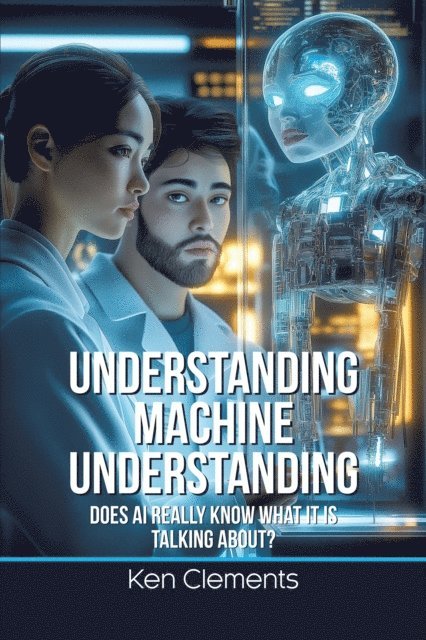 Ken Clements - Understanding Machine Understanding, E-bok