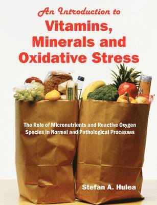 Stefan A Hulea - Introduction to Vitamins, Minerals and Oxidative Stress, Häftad