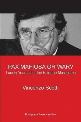 Vincenzo Scotti - Pax Mafiosa or War? Twenty Years After the Palermo Massacres, Häftad