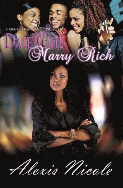 Alexis Nicole - Date Cute Marry Rich, E-bok