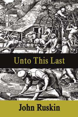 John Ruskin - Unto This Last, Häftad