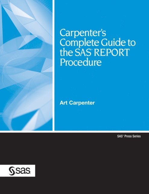 Art Carpenter - Carpenter's Complete Guide to the SAS REPORT Procedure, E-bok