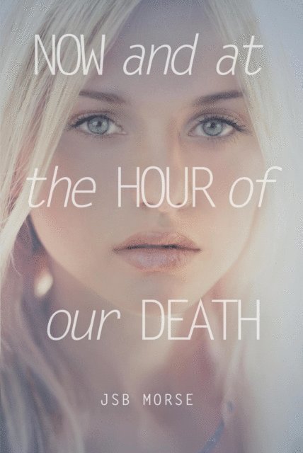 JSB Morse - Now and at the Hour of Our Death, E-bok