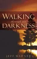 Jeff Warner - Walking Through the Darkness, Häftad. Tillgänglighet: Lägg i varukorg