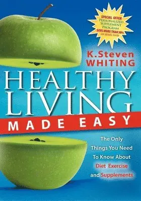 Steven Whiting - Healthy Living Made Easy: The Only Things You Need to Know about Diet, Exercise and Supplements, Häftad. Tillgänglighet: Lägg i varukorg