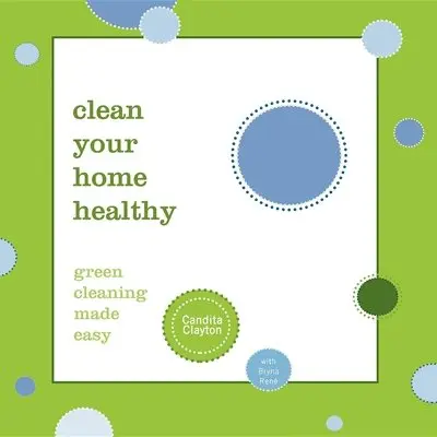 Candita Clayton - Clean Your Home Healthy: Green Cleaning Made Easy, Häftad. Tillgänglighet: Lägg i varukorg
