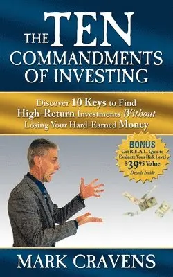 Mark Cravens - The Ten Commandments of Investing: Discover 10 Keys to Find High-Return Investments Without Losing Your Hard-Earned Money, Häftad. Tillgänglighet: Lägg i varukorg