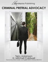 Criminal Pretrial Advocacy - First Edition 2013