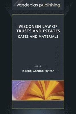 Joseph Gordon Hylton - Wisconsin Law of Trusts and Estates, Inbunden