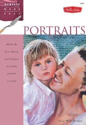 Portraits: Master the basic theories and techniques of painting portraits in acrylic av Susan Miller Bradbury
