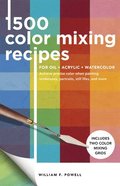 1,500 Color Mixing Recipes for Oil, Acrylic &; Watercolor: Volume 1