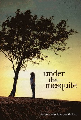 Guadalupe García McCall - Under the Mesquite, Inbunden