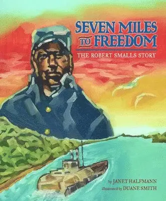 Janet Halfmann - Seven Miles to Freedom: The Robert Smalls Story, Häftad. Tillgänglighet: Lägg i varukorg