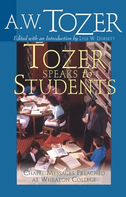 A W Tozer, Lyle W Dorsett - Tozer Speaks to Students, E-bok