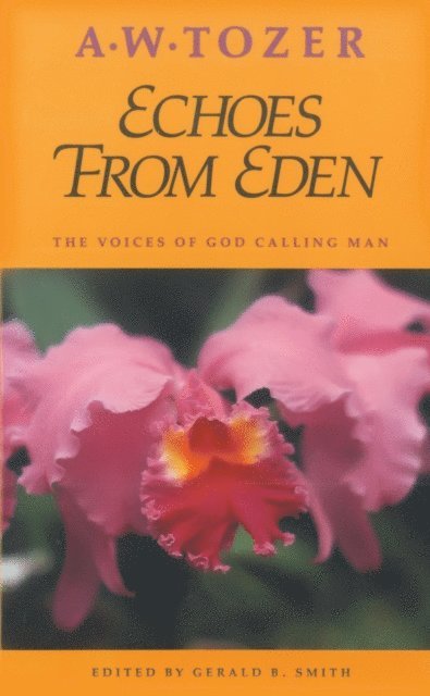 A W Tozer, Gerald B Smith - Echoes from Eden, E-bok