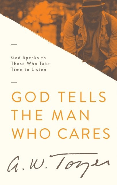 A W Tozer - God Tells the Man Who Cares, E-bok