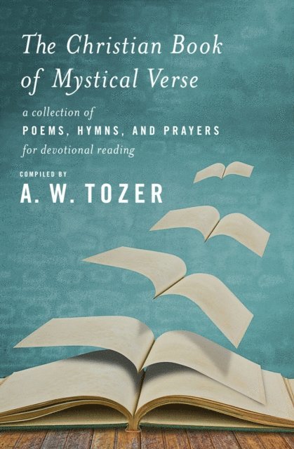 A W Tozer - Christian Book of Mystical Verse, E-bok