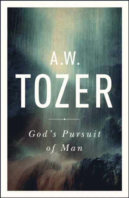 A W Tozer - God's Pursuit of Man, E-bok