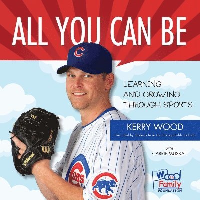 Kerry Wood, Carrie Muskat - All You Can Be, Inbunden