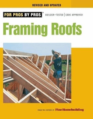 Fine Homebuildi, Editors Of Fine Homebuilding - Framing Roofs, Revised and Updated, Häftad