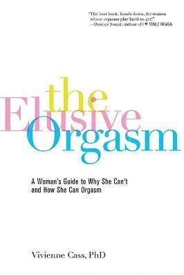 Vivienne Cass - The Elusive Orgasm: A Woman's Guide to Why She Can't and How She Can Orgasm, Häftad