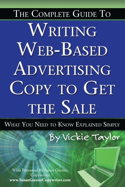 Vickie Taylor - Complete Guide to Writing Web-Based Advertising Copy to Get the Sale, E-bok