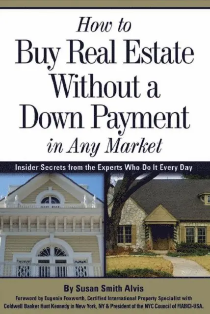 Susan Smith Alvis - How to Buy Real Estate Without a Down Payment in Any Market Insider Secrets from the Experts Who Do It Every Day, E-bok. Tillgänglighet: Lägg i varukorg