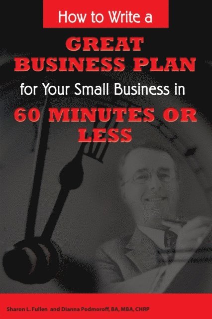 Sharon Fullen - How to Write a Great Business Plan for Your Small Business in 60 Minutes or Less, E-bok