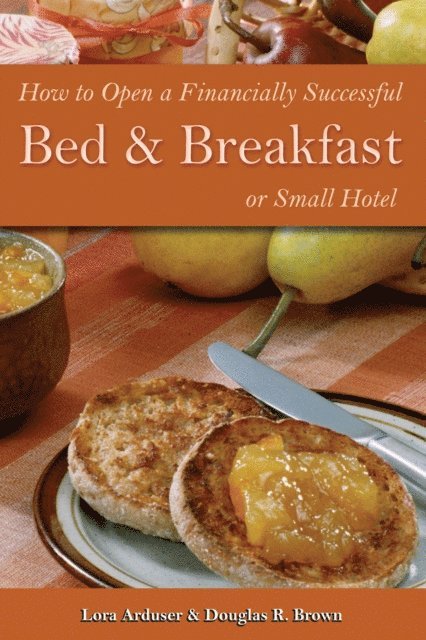 Douglas Brown - How to Open a Financially Successful Bed & Breakfast or Small Hotel, E-bok