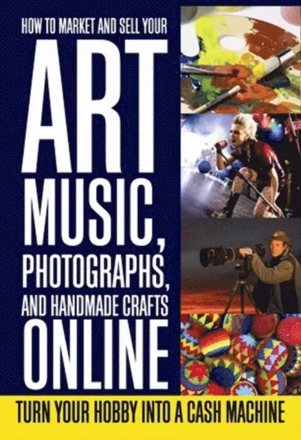 Lee Rowley - How to Market and Sell Your Art, Music, Photographs, & Handmade Crafts Online, E-bok. Tillgänglighet: Lägg i varukorg