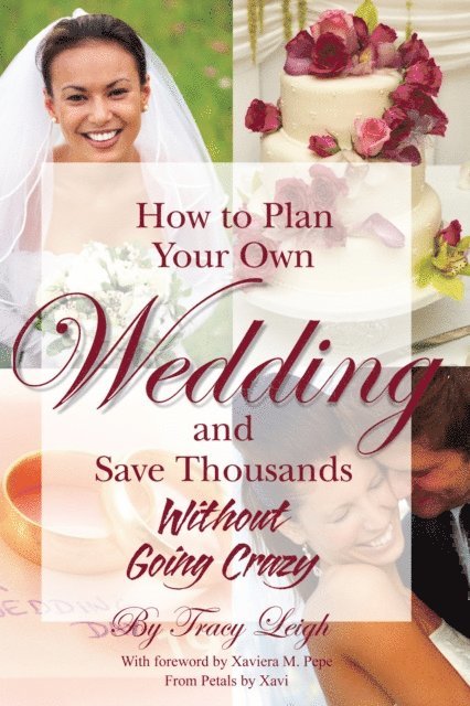 Tracy Leigh - How to Plan Your Own Wedding and Save Thousands - Without Going Crazy, E-bok