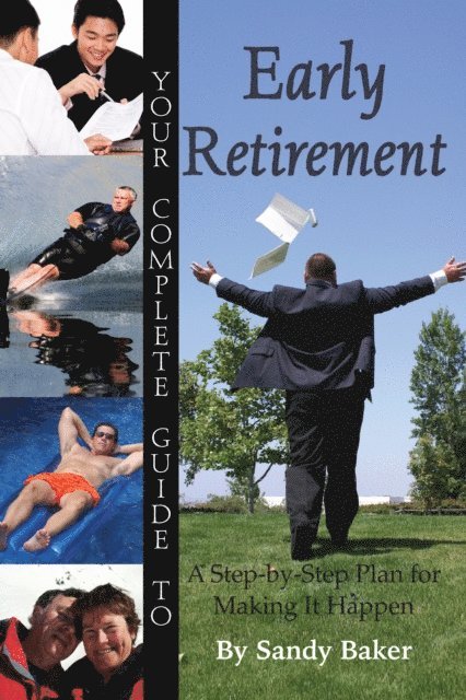 Sandy Baker - Your Complete Guide to Early Retirement A Step-By-Step Plan for Making It Happen, E-bok
