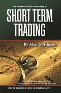 Complete Guide to Investing In Short Term Trading  How to Earn High Rates of Returns Safely